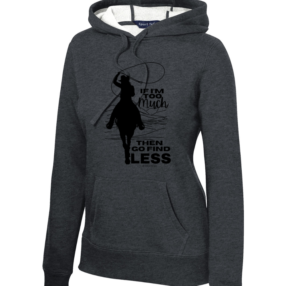 If I'm to Much Then Go Find Less - Hoodie