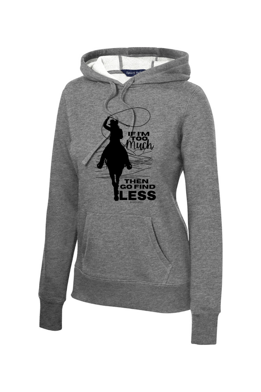 If I'm to Much Then Go Find Less - Hoodie